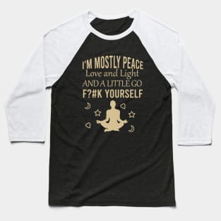 I'm mostly peace love and light and a little go fck yourself Baseball T-Shirt